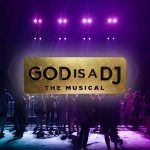 God Is A DJ – The Musical